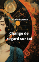 Change de regard sur toi