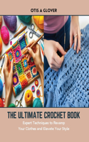 Ultimate Crochet Book: Expert Techniques to Revamp Your Clothes and Elevate Your Style