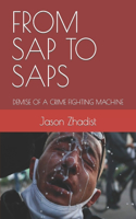 From SAP to Saps: Demise of a Crime Fighting Machine(From SAP to Saps - Demise of a Crime Fighting Machine)