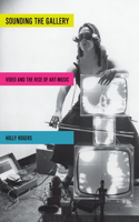 Sounding the Gallery: Video and the Rise of Art-Music
