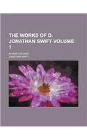 The Works of D. Jonathan Swift; In Nine Volumes Volume 1