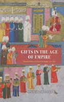 Gifts in the Age of Empire: Ottoman-Safavid Cultural Exchange, 1500-1639