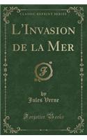 L'Invasion de la Mer (Classic Reprint): (French)