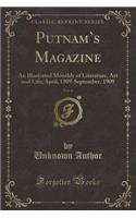 Putnam's Magazine, Vol. 6: An Illustrated Monthly of Literature, Art and Life; April, 1909-September, 1909 (Classic Reprint): An Illustrated Monthly of Literature, Art and Life; April, 1909-September, 1909 (Classic Reprint)