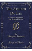 The Atelier Du Lys, Vol. 2 of 2: Or an Art Student in the Reign of Terror (Classic Reprint): Or an Art Student in the Reign of Terror (Classic Reprint)