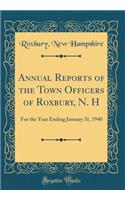 Annual Reports of the Town Officers of Roxbury, N. H: For the Year Ending January 31, 1940 (Classic Reprint)