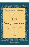 The Susquehanna, Vol. 6: September, 1896-June, 1897 (Classic Reprint)