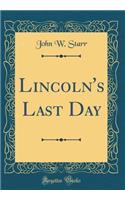 Lincoln's Last Day (Classic Reprint)