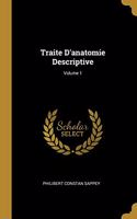 Traite D'anatomie Descriptive; Volume 1