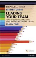 FT Essential Guide to Leading Your Team: How to Set Goals, Measure Performance and Reward Talent