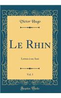 Le Rhin, Vol. 3: Lettres ï¿½ Un Ami (Classic Reprint): Lettres ï¿½ Un Ami (Classic Reprint)