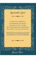 Le Nouveau Vénéroni, ou Grammaire Italienne, Contenant Tout ce Qui Est Nécessaire pour Apprendre Facilement la Langue Italienne: Augmentée des Règles sur la Prononciation, Avec une Remarque sur la Grammaire de V. Peretti, Relative à la Prononciatio