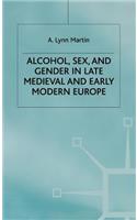 Alcohol, Sex and Gender in Late Medieval and Early Modern Europe