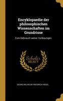 Encyklopaedie der philosophischen Wissenschaften im Grundrisse