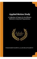 Applied Motion Study: A Collection of Papers on the Efficient Method to Industrial Preparedness