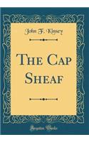 The Cap Sheaf (Classic Reprint)