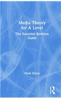 Media Theory for a Level: The Essential Revision Guide