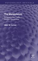 The Manipulators: Personality and Politics in Multiple Perspectives