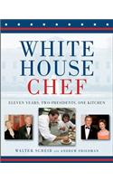 White House Chef: Eleven Years, Two Presidents, One Kitchen