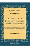 A Defence of a Book Intituled, the Snake in the Grass: In Reply to Several Answers Put Out to It by George Whithead, Joseph Wyeth, &C (Classic Reprint)