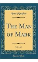 The Man of Mark, Vol. 1 of 3 (Classic Reprint)
