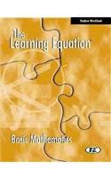 The Learning Equation: Basic Mathematics Student Workbook