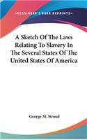 A Sketch Of The Laws Relating To Slavery In The Several States Of The United States Of America