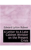 A Letter to a Late Cabinet Minister on the Present Crisis: (English)