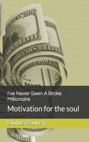 I've Never Seen A Broke Millionaire: Motivation for the soul