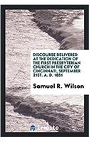 Discourse Delivered at the Dedication of the First Presbyterian Church in the City of Cincinnati, September 21st. A. D. 1851