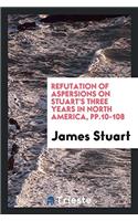 Refutation of Aspersions on Stuart's Three Years in North America, Pp.10-108