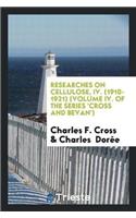 Researches on Cellulose, IV. (1910-1921) (Volume IV. of the Series 'Cross and Bevan')