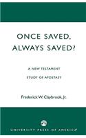 Once Saved, Always Saved?: A New Testament Study of Apostasy