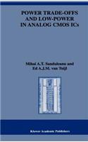 Power Trade-Offs and Low-Power in Analog CMOS ICS