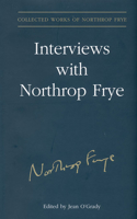Interviews with Northrop Frye: (Collected Works of Northrop Frye)