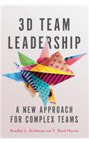 3D Team Leadership: A New Approach for Complex Teams