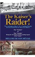 The Kaiser's Raider! Two Accounts of the S. M. S. Emden During the First World War by One of Its Officers