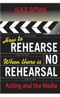 How to Rehearse When There Is No Rehearsal