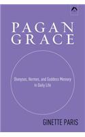 Pagan Grace: Dionysus, Hermes and Goddess Memory: Dionysus, Hermes, and Goddess Memory in Daily Life