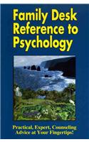Family Desk Reference to Psychology: Practical, Expert Counseling Advice at Your Fingertips!