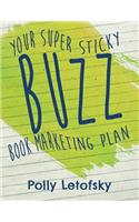 Buzz: Your Super Sticky Book Marketing Plan