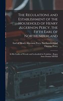 The Regulations and Establishment of the Household of Henry Algernon Percy, the Fifth Earl of Northumberland [microform]