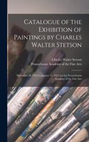 Catalogue of the Exhibition of Paintings by Charles Walter Stetson: December 28, 1912 to January 19, 1913 [at the] Pennsylvania Academy of the Fine Arts