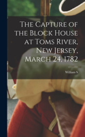 Capture of the Block House at Toms River, New Jersey, March 24, 1782