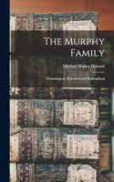 Murphy Family; Genealogical, Historical and Biographical