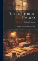 Doctor of Pimlico: Being the Disclosure of a Great Crime