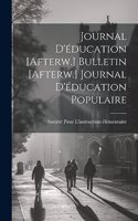 Journal D'éducation [Afterw.] Bulletin [Afterw.] Journal D'éducation Populaire