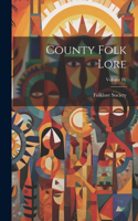 County Folk Lore; Volume IV