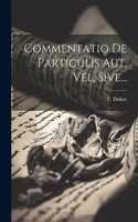 Commentatio De Particulis Aut, Vel, Sive...