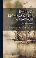 Hornby's Etchings of the Great War: With a Complete Authoritative List of All His Plates (1906-1920)